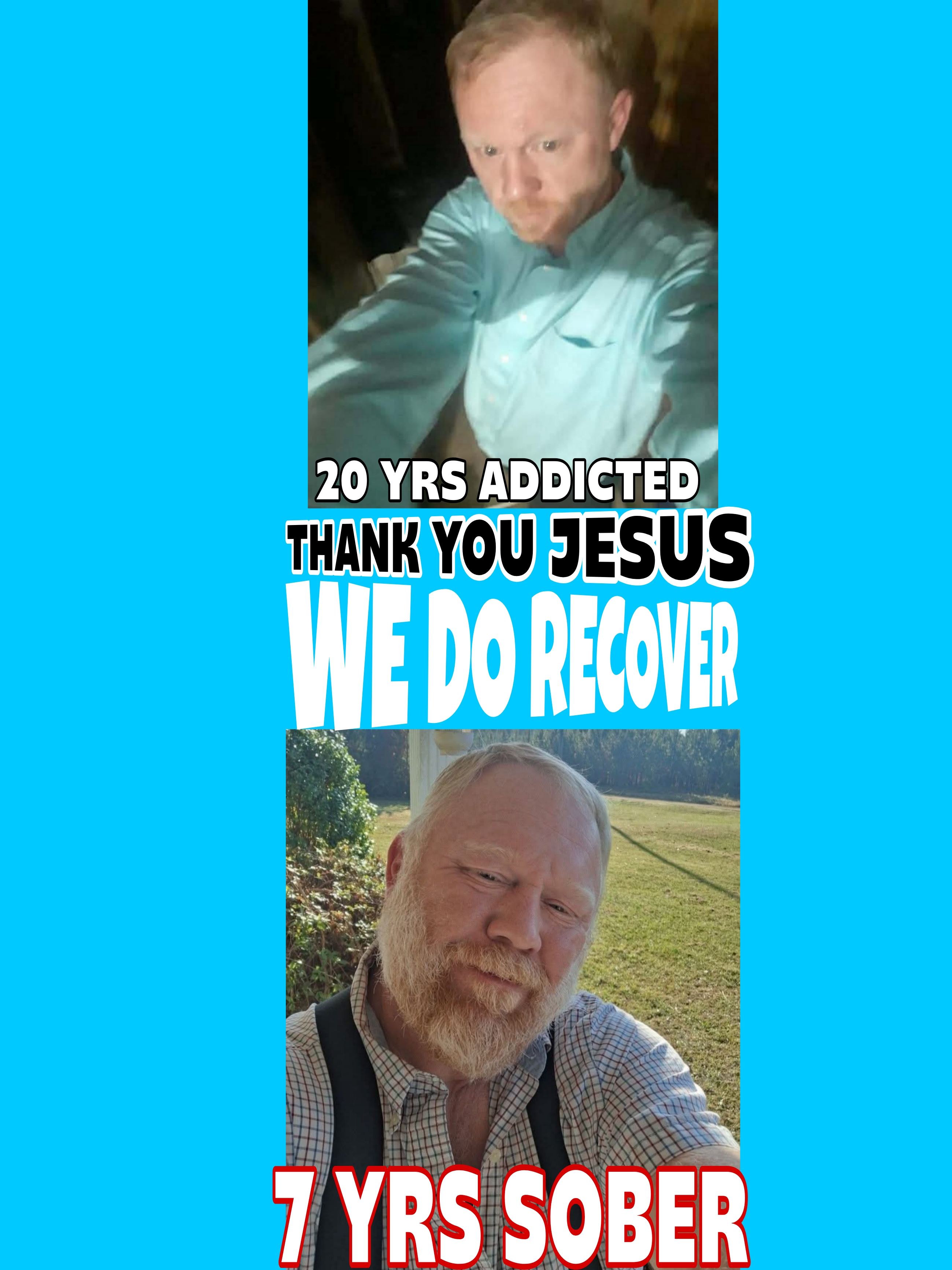 20 years addicted. Thank you Jesus — We Do Recover. 7 years sober.