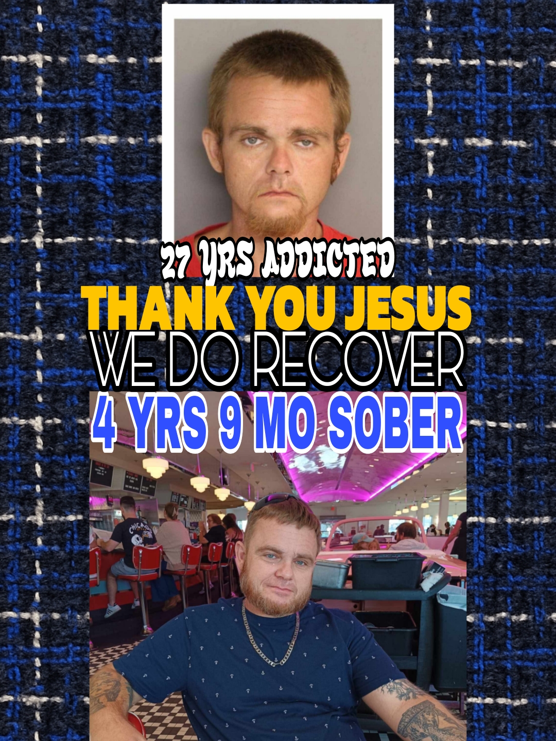 27 years addicted. Thank you Jesus — We Do Recover. 4 years 9 months sober.