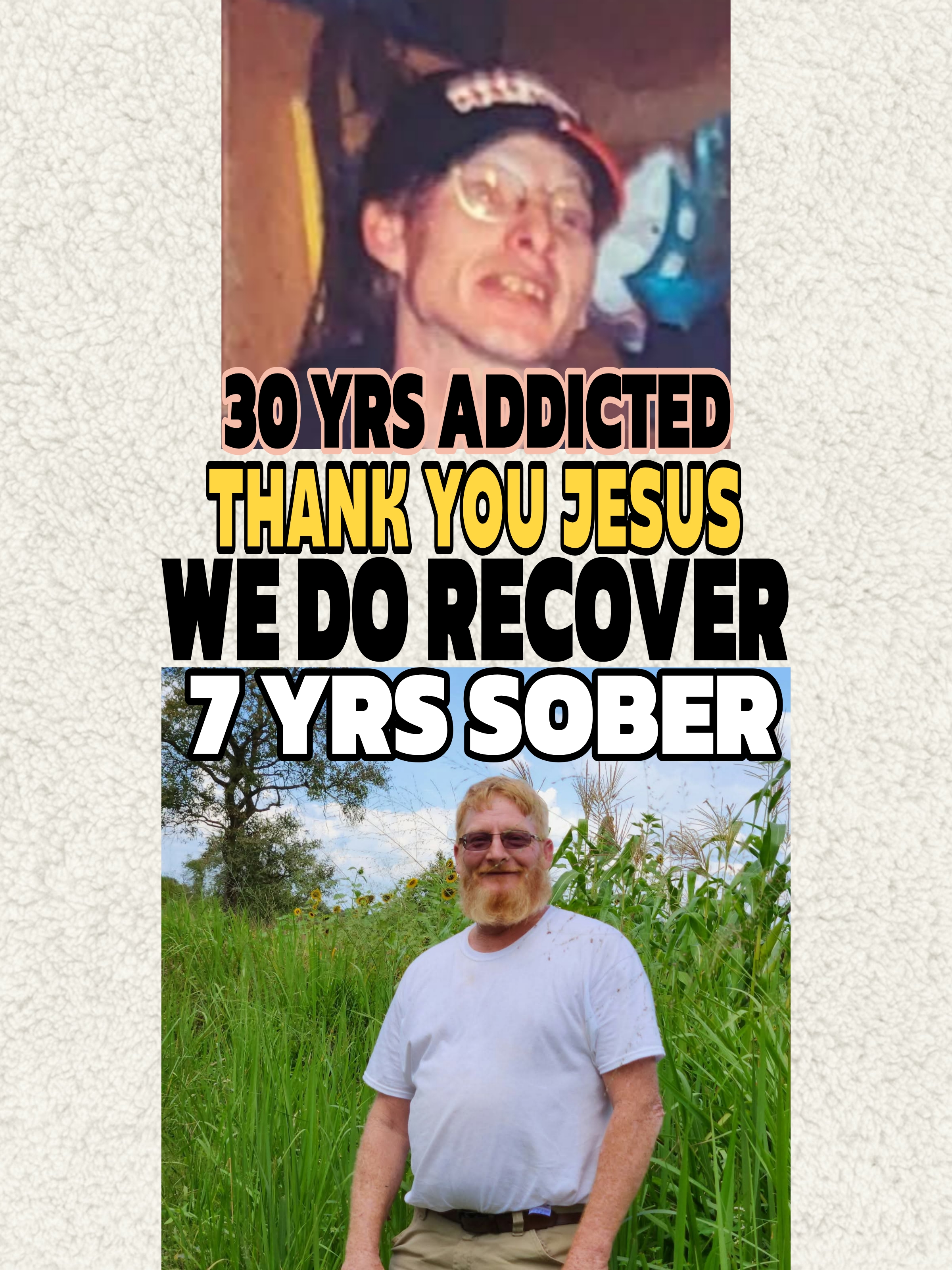 30 years addicted. Thank you Jesus — We Do Recover. 7 years sober.